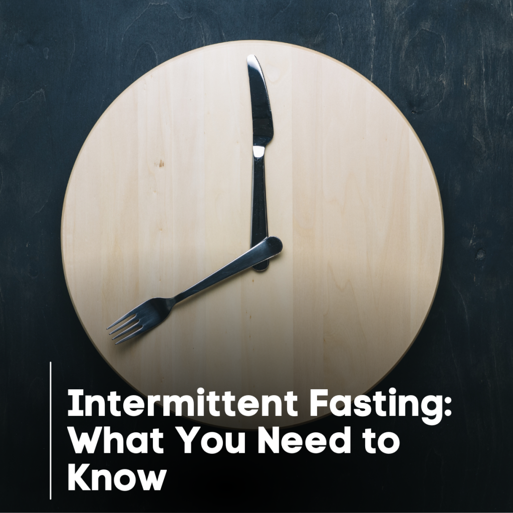 Intermittent Fasting: What You Need to Know