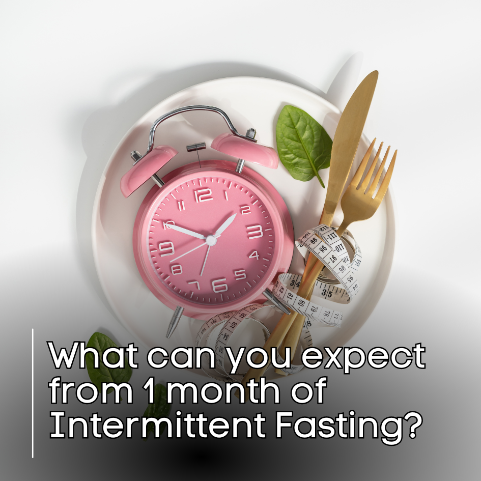 What can you expect from 1 month of Intermittent Fasting?