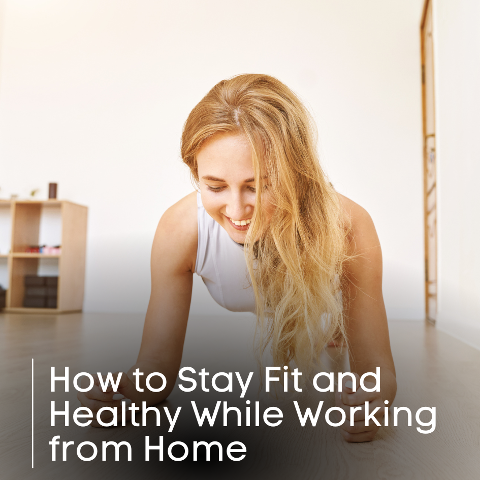 How to Stay Fit and Healthy While Working from Home